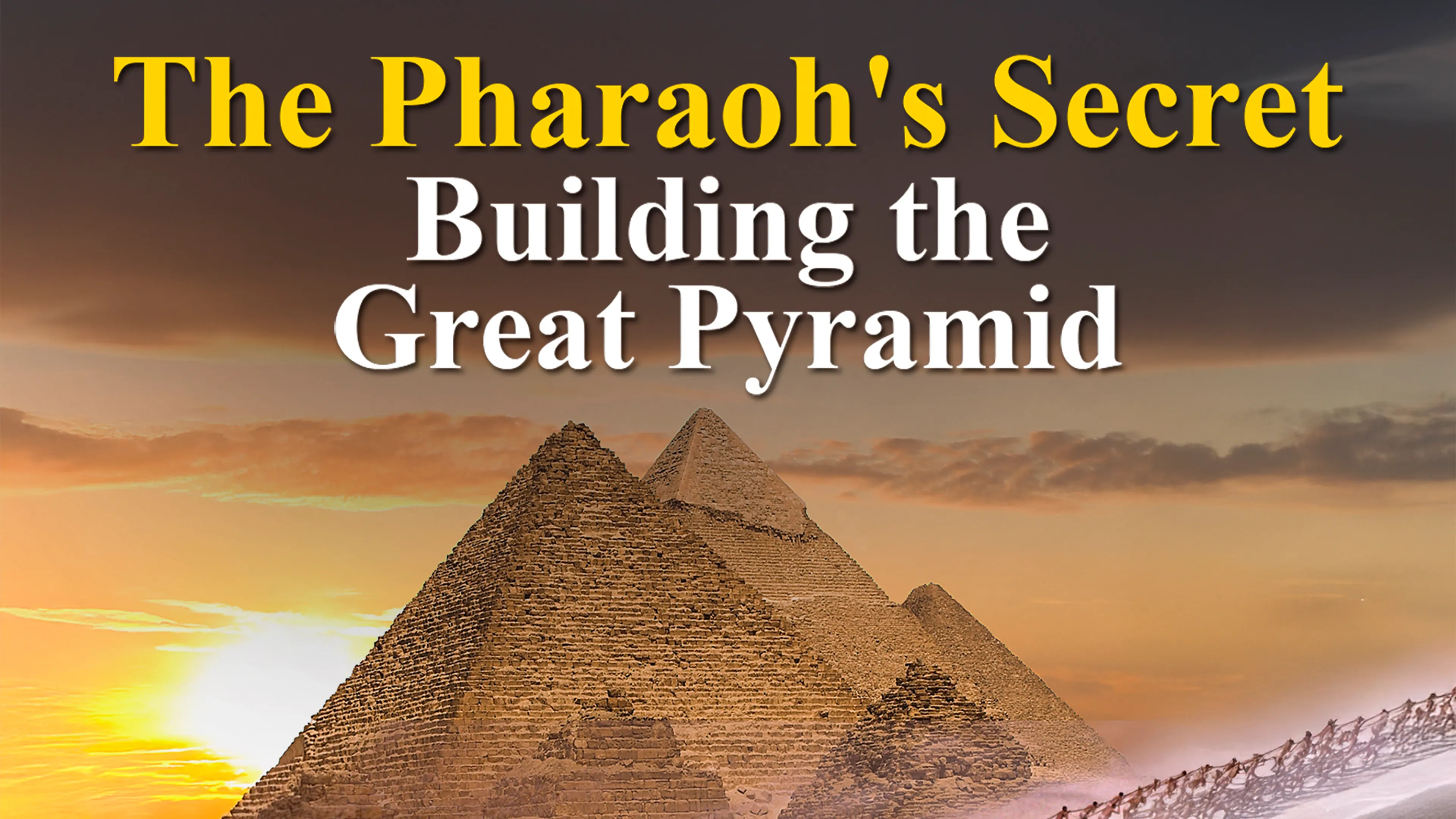 The Pharaoh's Secret: Building the Great Pyramid poster